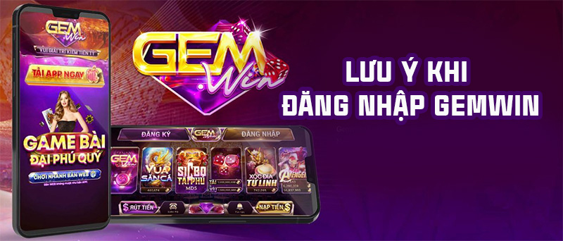 Những lưu ý để đăng nhập GemWin dễ dàng, an toàn